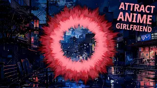 The Sweet Anime Lover will Become Your Soulmate and Life Partner - Attract Girlfriend of Your Dreams