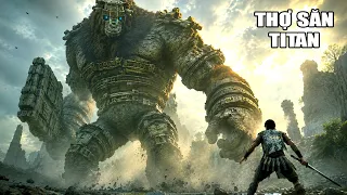 TÔI ĐI SĂN NHỮNG TITAN KHỔNG LỒ CAO HƠN CẢ NÚI | Shadow of the Colossus