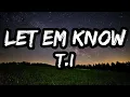 Lagu T.I. – Let Em Know (Lyrics)