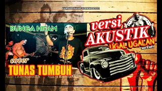 Download BUNGA HITAM - TUNAS TUMBUH (COVER) || AKUSTIK UGAL-UGALAN MP3