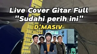 full cover gitar dmasiv sudahi perih ini bener bener seperih ini lagu nya