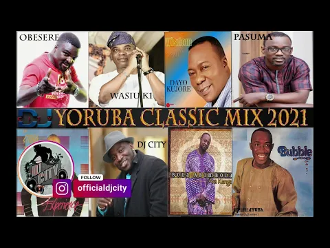 Download MP3 Yoruba Classic Mix 2021, FT  Wasiu Ayinde, Obesere, Pasuma, Dayo Kujore, Adewale Ayuba \u0026 DJCity