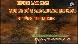 Download HOUSE LAK 2021 - ANH LẠI LÀM EM KHÓC \u0026 CƯA LÀ ĐỔ - DJ TÙNG TEE REMIX  l NHẠC HÓT TIK TOK GÂY NGHIỆN MP3