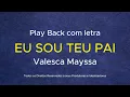 Valesca Mayssa - Eu sou teu Pai -  Play Back com letra
