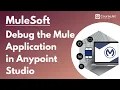 Debug the Mule Application in Anypoint Studio MuleSoft Tutorial Lec - 09