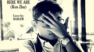 Download Here We Are (Ken Zhu) Cover by Harlem MP3
