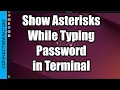 How to Show Asterisks While Typing Password in Ubuntu Terminal