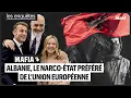 MAFIA : ALBANIE, LE NARCO-ÉTAT PRÉFÉRÉ DE L’UNION EUROPÉENNE