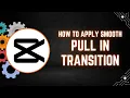 CapCut PC Tutorial How to Apply a Smooth Pull In Transition