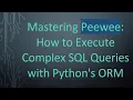 Mastering Peewee How to Execute Complex SQL Queries with Python s ORM