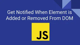 Get Notified When Element is Added or Removed From DOM Mutation Observer API
