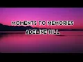 Download Lagu Adeline Hill–Moments to Memories (LYRICS)