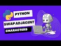 Swap Adjacent Characters in String Python Tutorial
