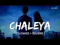 Download Lagu Chaleya (Slowed + Reverb) | Arijit Singh, Shilpa Rao | Jawan | Riya Lofi song