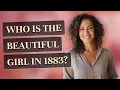 Who is the beautiful girl in 1883