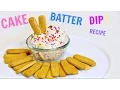 EASY CAKE BATTER DIP RECIPE