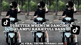 dj better when im dancing x lampu kaka full bass terbaru viral tiktok 