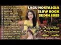 Download Lagu LAGU BIKIN NANGIS 😭 | SEDIH PATAH HATI 💔 NOSTALGIA BALLAD SLOW ROCK TERBARU 2025 - HUJAN DALAM RASA