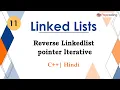 Reverse Linkedlist pointer Iterative Module Linked Lists In Hindi C - 11