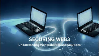 Securing Web3 Understanding Vulnerabilities and Solutions Malcolm Tan
