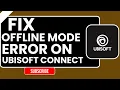 Fix Ubisoft Connect Offline Mode Error Step-by-Step 2026 Guide