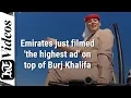 How Emirates filmed the highest ad on top of Burj Khalifa