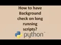 How to Kill Long Running Python Script by Using Alarm Script