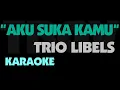 Download Lagu Trio Libels - AKU SUKA KAMU. Karaoke.