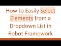 How to Easily Select Elements from a Dropdown List in Robot Framework