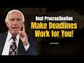 Stop Procrastinating Deadlines Are Your Secret Weapon For Success Jim Rohn MOTIVATIONAL SPEECH