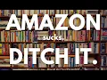 Amazon Sucks Ditch It NOW