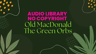 Download No Copyright Audio Library Kids Background Music | Old MacDonald - The Green Orbs MP3