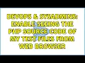 DevOps SysAdmins Enable seeing the PHP source code of my test files from web browser