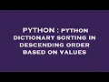 PYTHON python dictionary sorting in descending order based on values