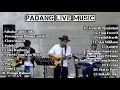 Download Lagu Lagu Hits Indonesia - Padang Live Music full by ILham Pranizuki