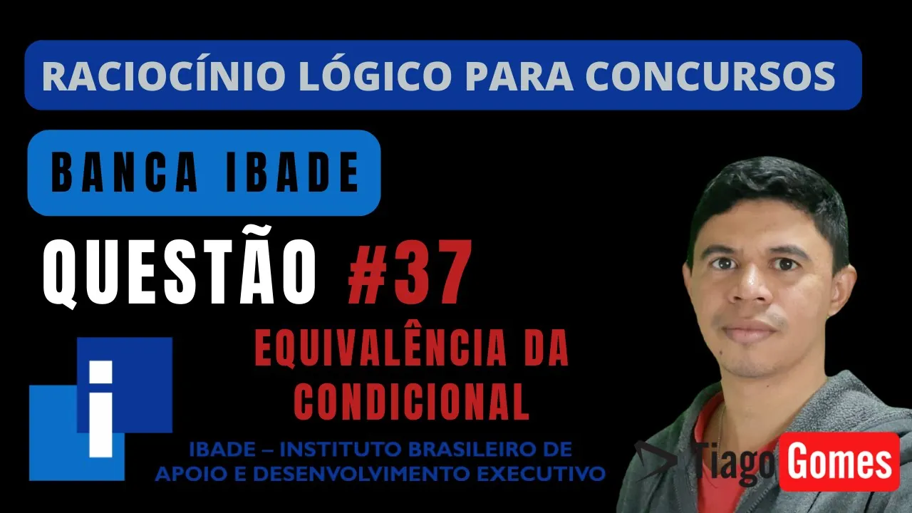 🧑‍🏫Questão 037  BANCA #IBADE 📚 Equivalência da Condicional♟️ Raciocínio Lógico para #concursos