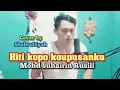 Lagu HITI KOPO KOUPUSANKU - Mohd suhairin Rusili - Cover by || ShahrulSyah