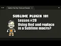 P101-20 Using Find and Replace in a Sublime Text macro