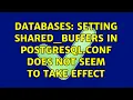 Databases Setting shared - buffers in postgresql conf does not seem to take effect 3 Solutions