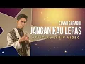 Download Lagu ELVAN SARAGIH - Jangan Kau Lepas (Official Lyric Video)