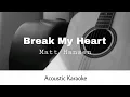 Download Lagu Matt Hansen - Break My Heart (Acoustic Karaoke)