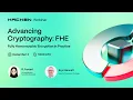 Advancing Cryptography Fully Homomorphic Encryption in Practice