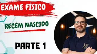 EXAME FÍSICO do Recém Nascido  RN - Parte 1