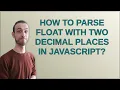 How to parse float with two decimal places in javascript