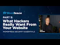 What Hackers Really Want From Your Website - WordPress Security Essentials Part 5