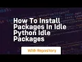 how to install packages in idle python idle packages