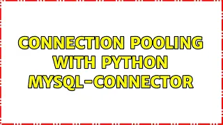 Connection pooling with python mysql-connector 3 Solutions