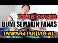Download Lagu BUMI SEMAKIN PANAS TANPA GITAR/VOCAL (BASS COVER)