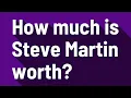 How much is Steve Martin worth
