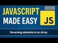 Reversing elements in an Array JavaScript Made Easy - Session 29